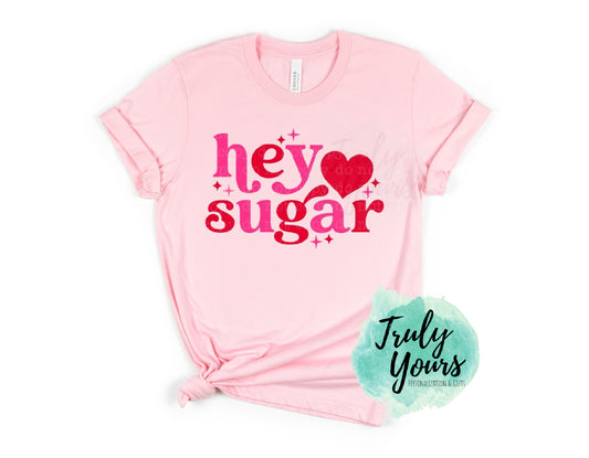 Hey Sugar T-shirt | Valentine's Shirt
