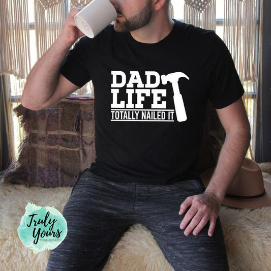 Dad Life Nailed It T-shirt | Dad Life | Gift for Him | Father's Day Gift