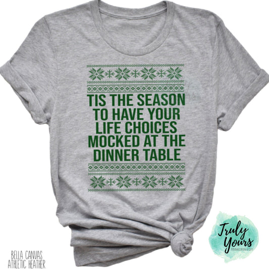 Tis the Season to have your life Choices Mocked at the Dinner Table T-shirt