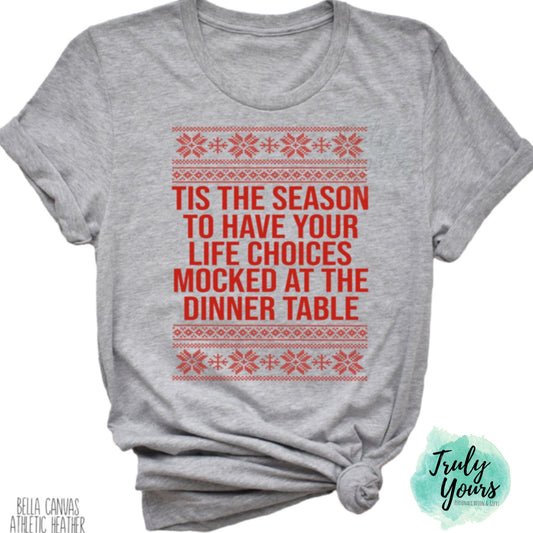 Tis the Season to have your life Choices Mocked at the Dinner Table T-shirt | Christmas Shirt