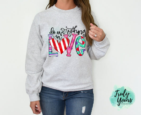 Do Everything in Love | Valentine's Day Sweatshirt | Love Sweatshirt | Gift for Her