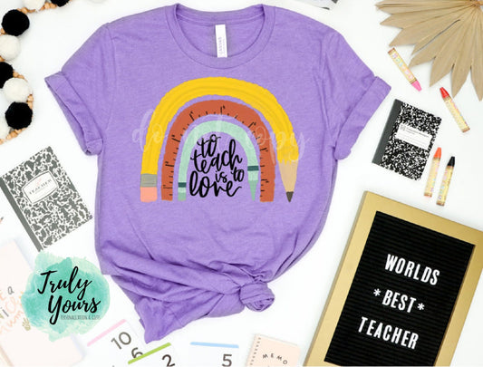 To Teach is to Love T-shirt | Teacher T-shirt | Teacher Rainbow Tee | Teacher Gift