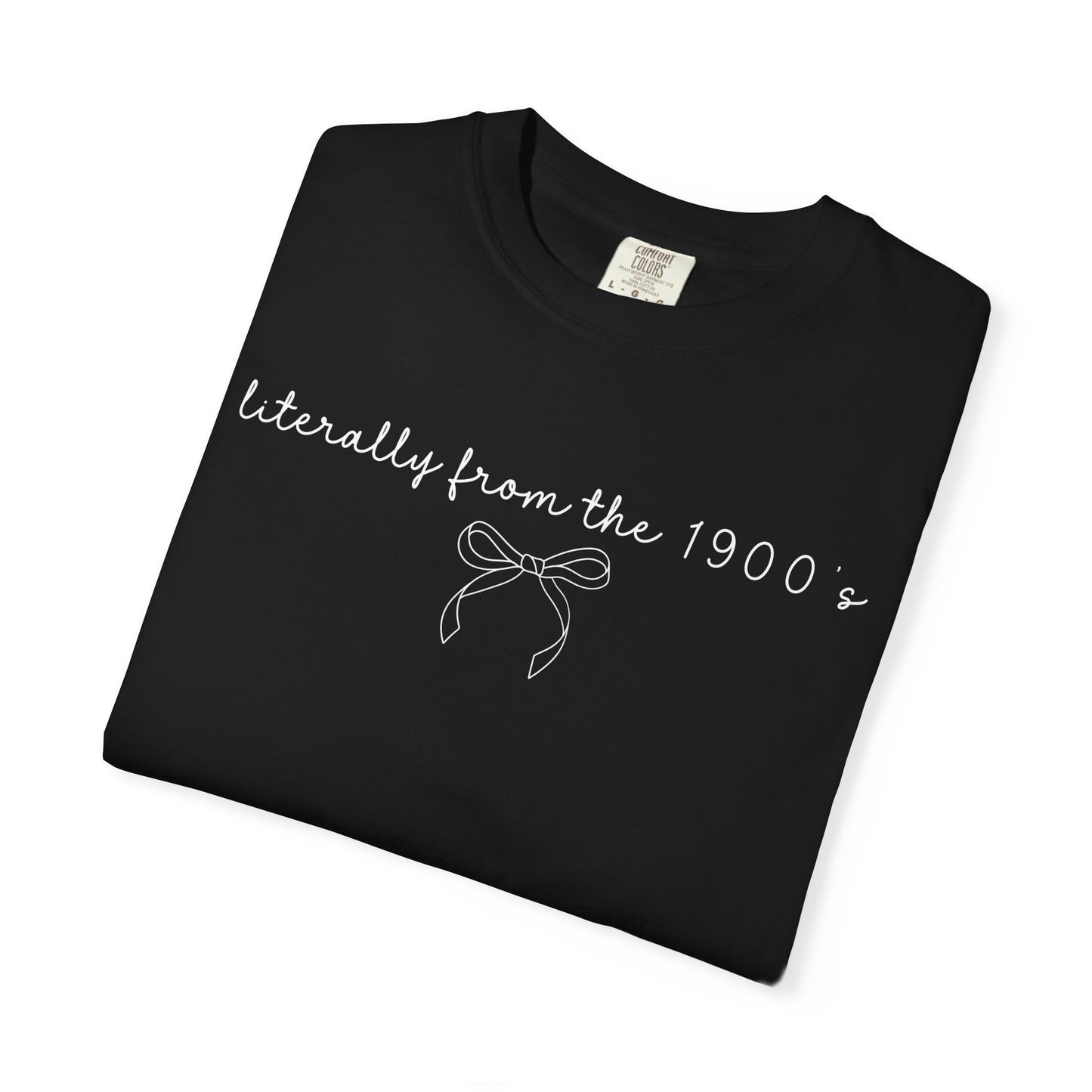 Literally From the 1900's Graphic Tee