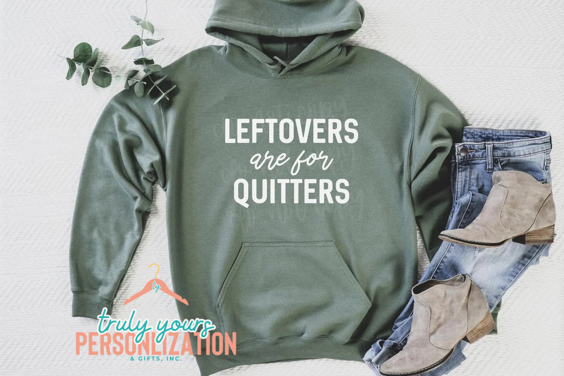 - Leftovers are for Quitters Sweatshirt -